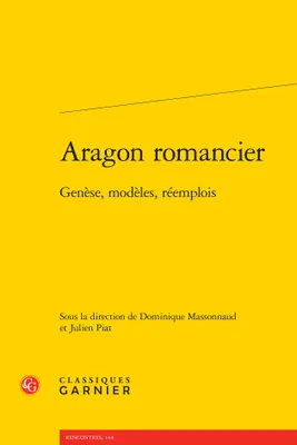 Aragon romancier, Genèse, modèles, réemplois