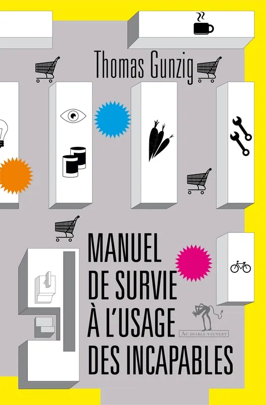 Livres Littérature et Essais littéraires Romans contemporains Francophones Manuel de survie à l'usage des incapables Thomas Gunzig