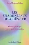 Les sels minéraux de Schüssler - Manuel pratique pour se guérir soi-même, manuel pratique pour se guérir soi-même