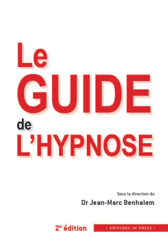Livres Sciences Humaines et Sociales Psychologie et psychanalyse Le guide de l'hypnose Docteur Jean-Marc Benhaiem