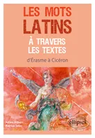 Les mots latins à travers les textes, d'Erasme à Cicéron