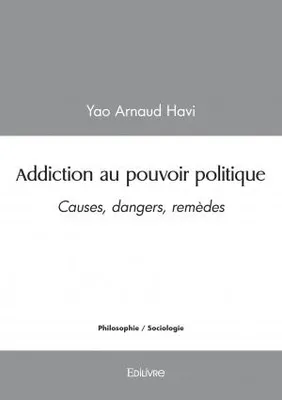 Addiction au pouvoir politique, Causes, dangers, remèdes