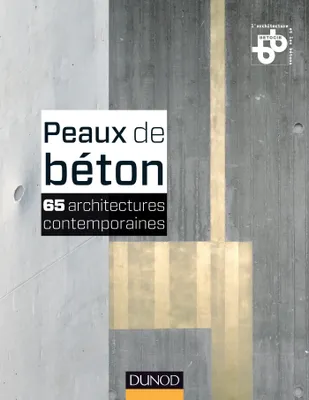 Peaux de béton - 65 architectures contemporaines, 65 architectures contemporaines