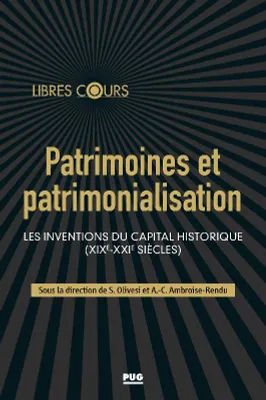Patrimoines et patrimonialisation, Les inventions du capital historique, xixe-xxie siècles