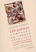 128 poèmes composés en langue française, de Guillaume Apollinaire à 1968, Une anthologie de poésie contemporaine