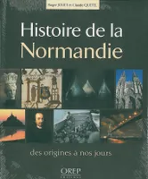 Histoire de la Normandie - des origines à nos jours, des origines à nos jours