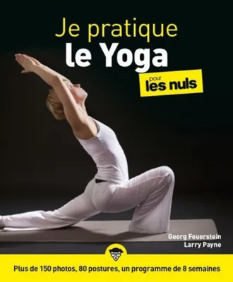 Je pratique le Yoga pour les Nuls : Livre de yoga, Découvrir les principes du Yoga, Retrouvez le bien-être et la sérénité grâce à cette technique de méditation anti-stress