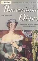 Une certaine Diane, L'amoureuse et royale aventure de Diane de Poitiers