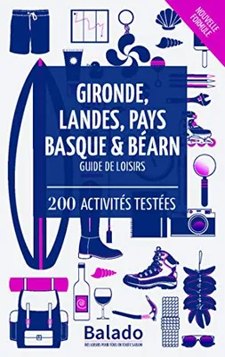 Gironde, Landes, Pays basque & Béarn / guide de loisirs : 200 activités testéesGironde, Landes, Pays