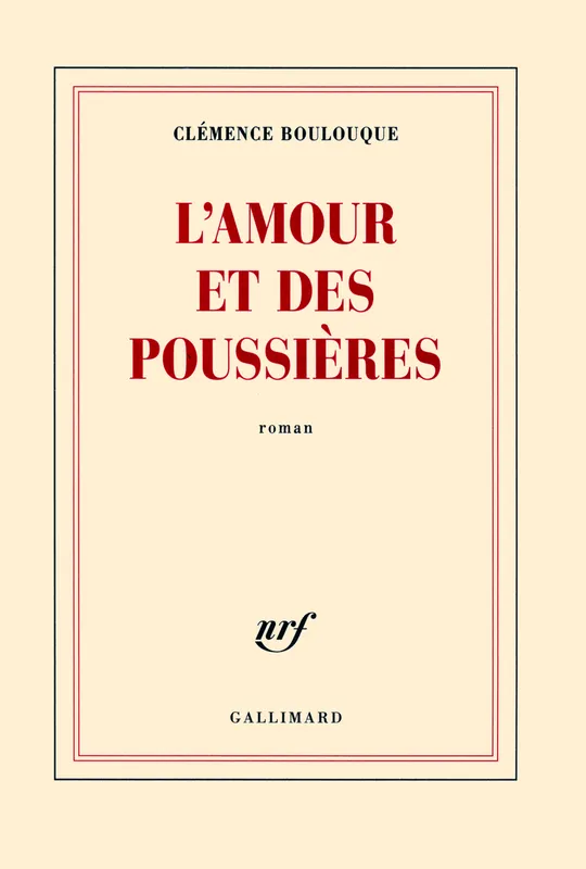 Livres Littérature et Essais littéraires Romans contemporains Francophones L'amour et des poussieres, roman Clémence Boulouque