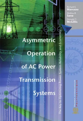 Asymmetric Operation of AC Power Transmission Systems, The Key to Optimizing Power System Reliability and Economics