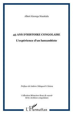 45 ans d'Histoire Congolaise, L'expérience d'un lumumbiste