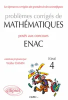 Tome 4, Problèmes corrigés de mathématiques posés aux concours ENAC 2007-2010 - Tome 4