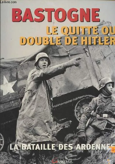 Livres Histoire et Géographie Histoire Seconde guerre mondiale Bastogne, le quitte ou double de Hitler François Cochet