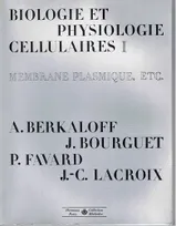 [1], Membrane plasmique, etc., Biologie et physiologie cellulaires, Volume 1, Membrane plasmique. etc.