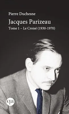 Jacques Parizeau Tome I, Le Croisé (1930-1970)