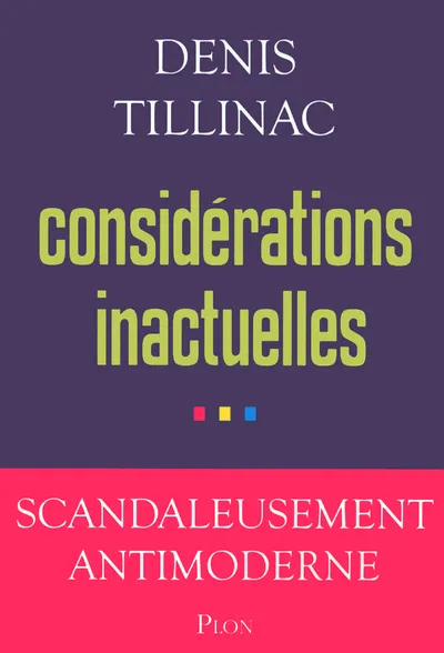 Livres Sciences Humaines et Sociales Philosophie Considérations inactuelles Denis Tillinac