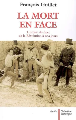 La Mort en face, Histoire du duel en France de la Révolution à nos jours