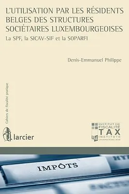 L'utilisation par les résidents belges des structures sociétaires luxembourgeoises, La SPF,la SICAV-SIF et la SOPARFI