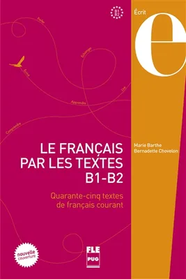 Le français par les textes, B1-B2 / quarante-cinq textes de français courant