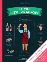Le vin c'est pas sorcier, petit précis d'oenologie illustré, Nouvelle édition enrichie, millésime 2018