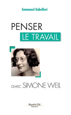 Penser le travail avec Simone Weil, Comprendre le monde