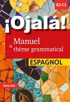 ¡Ojalá! Manuel de thème grammatical espagnol, B2-C1