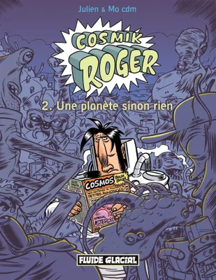 2, Cosmik Roger - Tome 02 - Une planète sinon rien