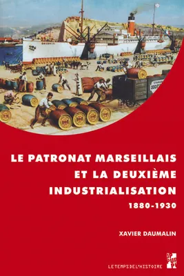 Le patronat marseillais et la deuxième industrialisation, 1880-1930