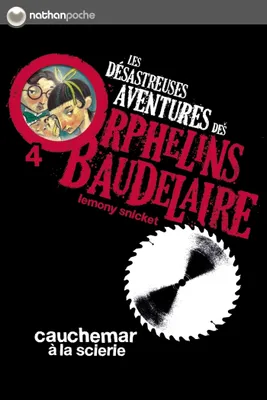 Cauchemar à la scierie, Les désastreuses aventures des Orphelins Baudelaire, Tome 4