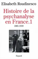Histoire de la psychanalyse en France, (1885-1939)