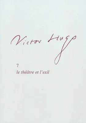 Victor Hugo, 7, Le théâtre et l'exil