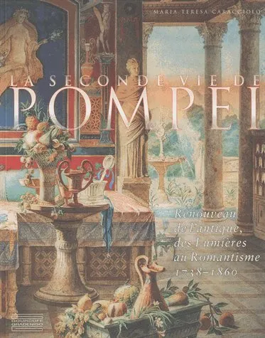 Livres Arts Photographie La seconde vie de Pompeï, Renouveau de L'Antique, des Lumières au Romantisme 1738-1860 Teresa Caracciolo Maria