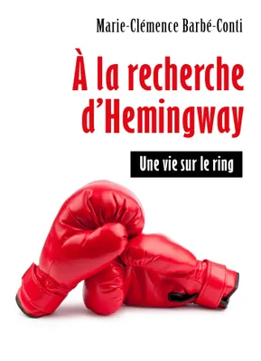 À la recherche d'Hemingway, Une vie sur le ring