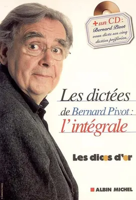 Les dictées de Bernard Pivot, + un CD Bernard Pivot vous dicte ses cinq dictées préférées