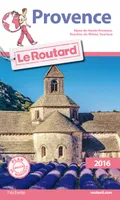 Guide du Routard Provence 2016, Alpes-de-Haute-Provence, Bouches-du-Rhône, Vaucluse