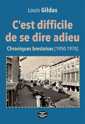 C'est difficile de se dire adieu, Chroniques Brestoises (1950-1970)