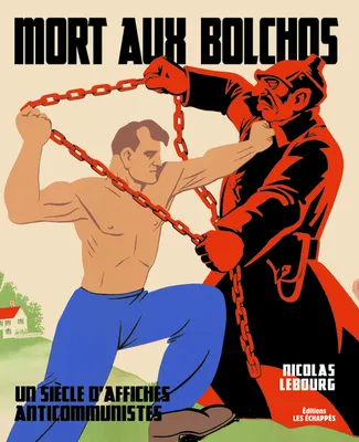 Mort aux bolchos : Un siècle d'affiches anticommunistes