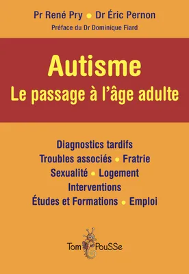 Autisme / le passage à l'âge adulte : diagnostics tardifs, troubles associés, fratrie, sexualité, lo