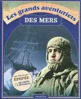 LES GRANDS AVENTURIERS DES MERS, Magellan, Cook, Shackleton, Heyerdahl, Chichester