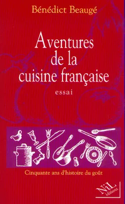 Aventures de la cuisine française, cinquante ans d'histoire du goût