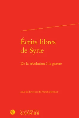 Écrits libres de Syrie, De la révolution à la guerre