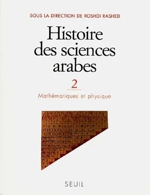 Histoire des sciences arabes., 2, Histoire des sciences arabes, tome 2, Mathématiques et Physique