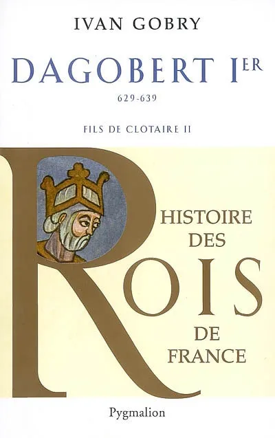 Livres Histoire et Géographie Histoire Histoire générale Histoire des rois de France., Dagobert Ier, Fils de Clotaire Ivan Gobry