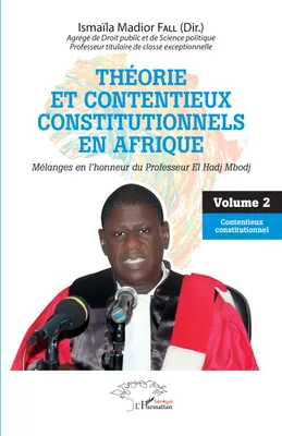 Théorie et contentieux constitutionnels en Afrique, Mélanges en l'honneur du professeur EL Hadj Mbodj - Volume 2 Contentieux constitutionnel