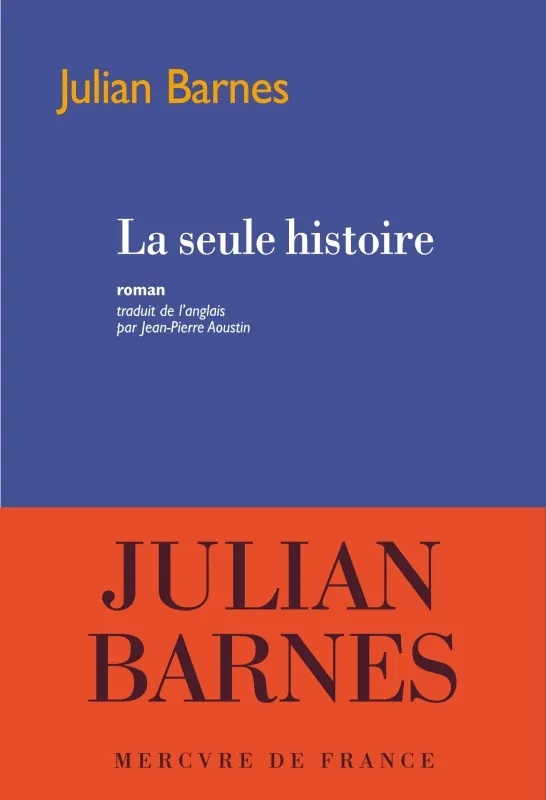 Livres Littérature et Essais littéraires Romans contemporains Francophones La seule histoire Julian Barnes