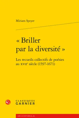 Briller par la diversité, Les recueils collectifs de poésies au xviie siècle (1597-1671)