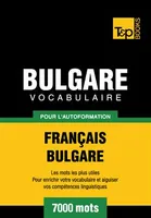 Vocabulaire Français - Bulgare pour l'autoformation - 7000 mots