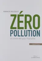 Zéro Pollution !, Un ultime défi pour l'humanité