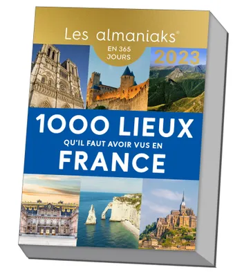 Calendrier Almaniak Les 1000 lieux qu il faut avoir vus en France 2023